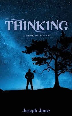 Thinking: A book of Poetry by Jones, Joseph