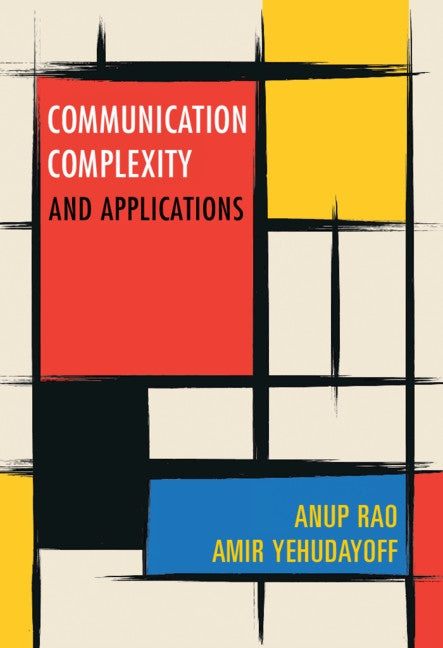 Communication Complexity: And Applications by Rao, Anup