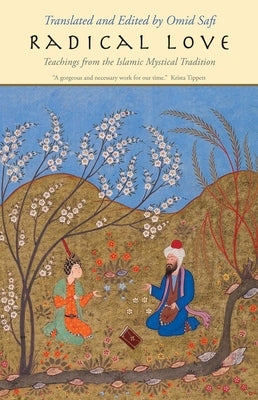 Radical Love: Teachings from the Islamic Mystical Tradition by Safi, Omid