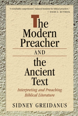 Modern Preacher and the Ancient Text: Interpreting and Preaching Biblical Literature by Greidanus, Sidney