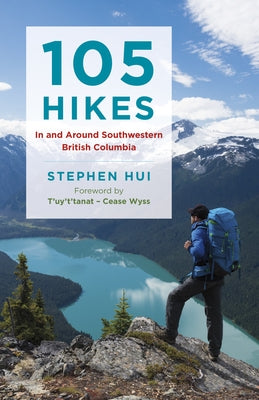 105 Hikes in and Around Southwestern British Columbia by Hui, Stephen