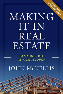 Making It in Real Estate: Starting Out as a Developer by McNellis, John