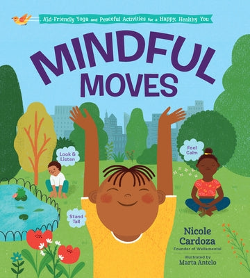 Mindful Moves: Kid-Friendly Yoga and Peaceful Activities for a Happy, Healthy You by Cardoza, Nicole