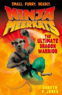 Ninja Meerkats (#7) the Ultimate Dragon Warrior by Jones, Gareth P.