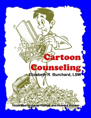Cartoon Counseling: Therapist's Edition: Healthy Relationships for Individuals, Couples, and Families by Burchard, Elizabeth R.
