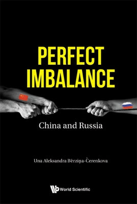 Perfect Imbalance: China and Russia by Berzina-Cerenkova, Una Aleksandra