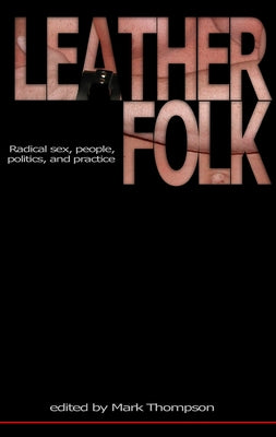 Leatherfolk: Radical Sex, People, Politics, and Practice by Thompson, Mark