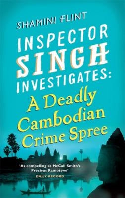 A Deadly Cambodian Crime Spree: Inspector Singh Investigates Series: Book 4 by Flint, Shamini