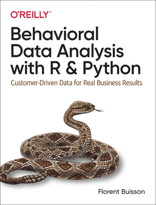 Behavioral Data Analysis with R and Python: Customer-Driven Data for Real Business Results by Buisson, Florent