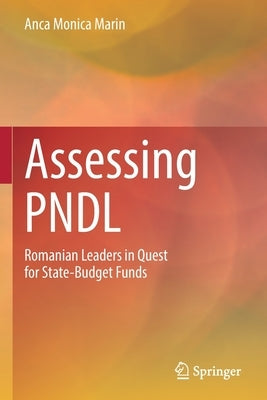 Assessing Pndl: Romanian Leaders in Quest for State-Budget Funds by Marin, Anca Monica