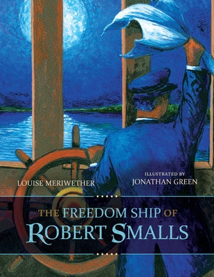 The Freedom Ship of Robert Smalls by Meriwether, Louise