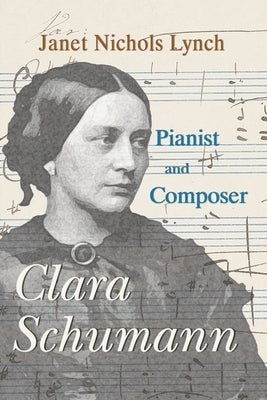 Clara Schumann, Pianist and Composer by Lynch, Janet Nichols