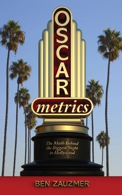 Oscarmetrics: The Math Behind the Biggest Night in Hollywood (hardback) by Zauzmer, Ben