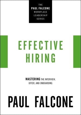 Effective Hiring: Mastering the Interview, Offer, and Onboarding by Falcone, Paul