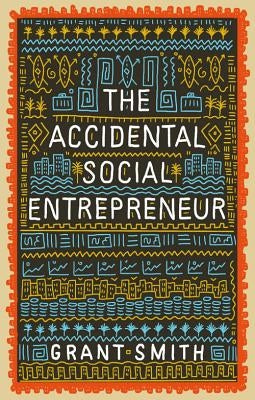 The Accidental Social Entrepreneur by Smith, Grant