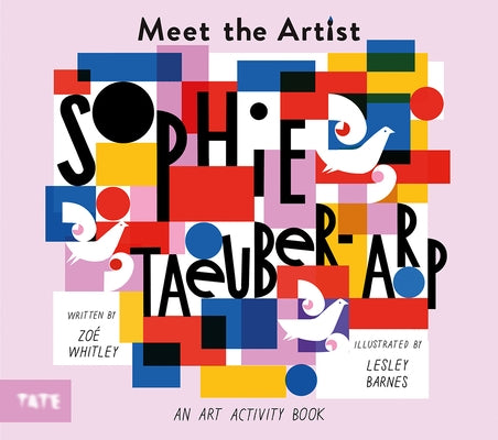 Meet the Artist: Sophie Taeuber-Arp by Barnes, Lesley