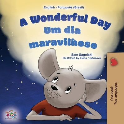 A Wonderful Day (English Portuguese Bilingual Children's Book -Brazilian) by Sagolski, Sam
