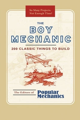 The Boy Mechanic: 200 Classic Things to Build by Mechanics, Popular