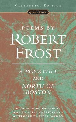 Poems by Robert Frost: A Boy's Will and North of Boston by Frost, Robert