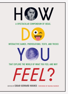 How Do You Feel?: A Spectacular Compendium of Ideas, Interactive Games, Provocations, Tests, and Tricks That Explore the World of What Y by Hughes, Edgar Gerrard