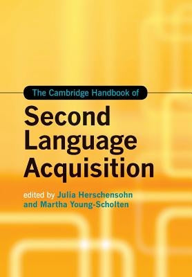 The Cambridge Handbook of Second Language Acquisition by Herschensohn, Julia