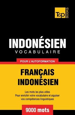 Vocabulaire Français-Indonésien pour l'autoformation - 9000 mots les plus courants by Taranov, Andrey