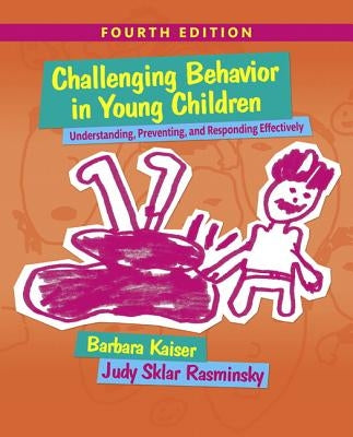 Challenging Behavior in Young Children: Understanding, Preventing and Responding Effectively with Enhanced Pearson Etext -- Access Card Package [With by Kaiser, Barbara