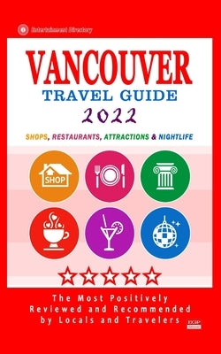 Vancouver Travel Guide 2022: Shops, Arts, Entertainment and Good Places to Drink and Eat in Vancouver, Canada (Travel Guide 2022) by Quinn, Howard P.