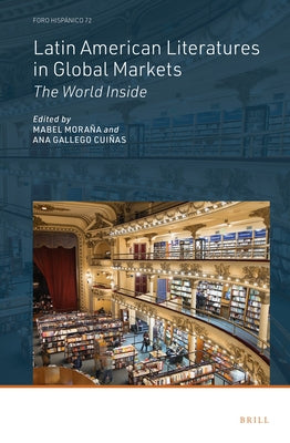 Latin American Literatures in Global Markets: The World Inside by Mora&#241;a, Mabel