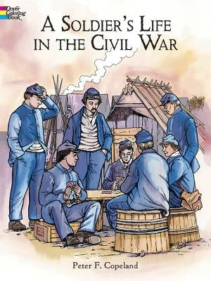 A Soldier's Life in the Civil War Coloring Book by Copeland, Peter F.