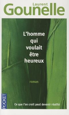 Homme Qui Voulait Etre Heureux by Gounelle, Laurent