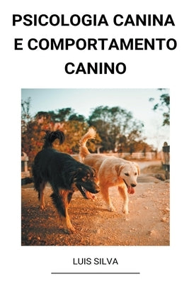 Psicologia Canina e Comportamento Canino by Silva, Luis