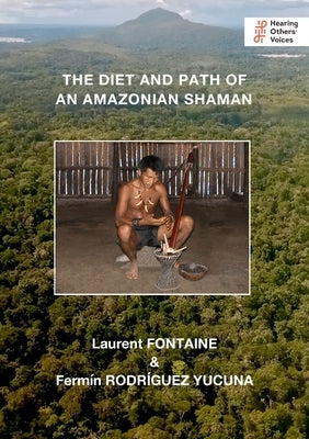 The Diet and Path of an Amazonian Shaman by Fontaine, Laurent