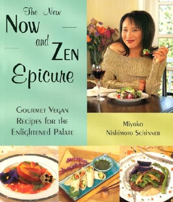 The New Now and Zen Epicure: Gourmet Vegan Recipes for the Enlightened Palate by Schinner, Miyoko Nishimoto