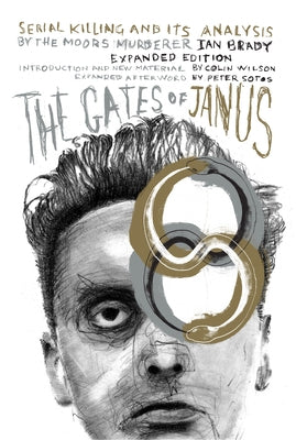 The Gates of Janus: Serial Killing and Its Analysis by the Moors Murderer Ian Brady by Brady, Ian