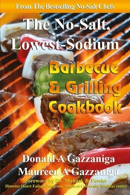 No Salt, Lowest Sodium Barbecue & Grilling Cookbook by Gazzaniga, Maureen A.