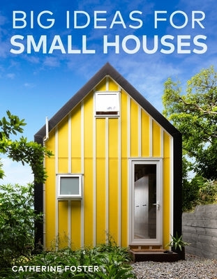 Big Ideas for Small Houses by Foster, Catherine