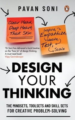 Design Your Thinking: The Mindsets, Toolsets and Skill Sets for Creative Problem-Solving by Soni, Pavan