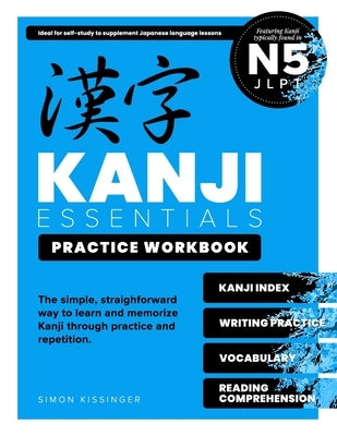 Kanji Essentials Practice Workbook: Jlpt N5 by Kissinger, Simon