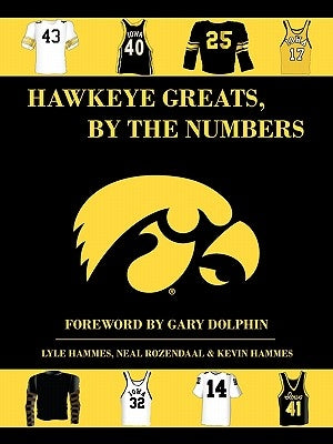 Hawkeye Greats, by the Numbers by Hammes, L.