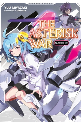 The Asterisk War, Vol. 13 (Light Novel): The Steps of Glory by Miyazaki, Yuu