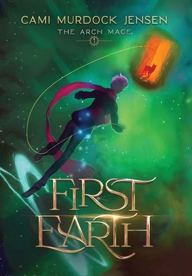 First Earth: A YA Fantasy Adventure to a Magical World by Murdock Jensen, Cami