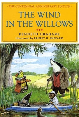 The Wind in the Willows: The Centennial Anniversary Edition by Grahame, Kenneth