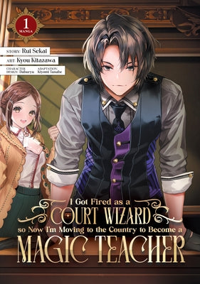 I Got Fired as a Court Wizard So Now I'm Moving to the Country to Become a Magic Teacher (Manga) Vol. 1 by Sekai, Rui