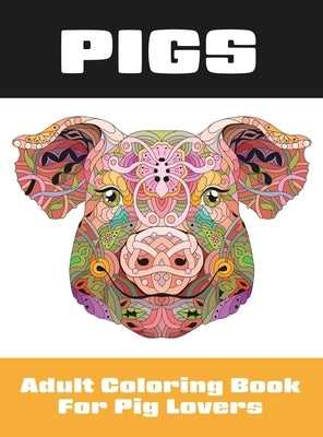 Pigs: Adult Coloring Book for Pig Lovers by Happiness, Lasting
