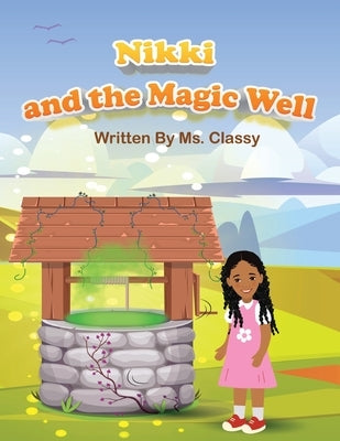 Nikki And The Magic Well by Toombs, Raneisha MS Classy