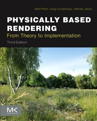 Physically Based Rendering: From Theory to Implementation by Pharr, Matt