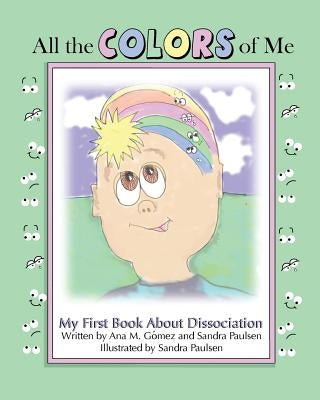 All the colors of me: My first book about dissociation by Paulsen, Sandra