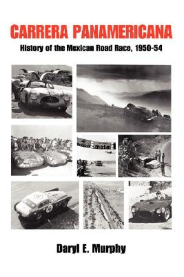 Carrera Panamericana: History of the Mexican Road Race, 1950-54 by Murphy, Daryl E.