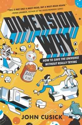 Dimension Why: How to Save the Universe Without Really Trying by Cusick, John